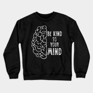 Mental Health Be Kind to Your Mind Crewneck Sweatshirt